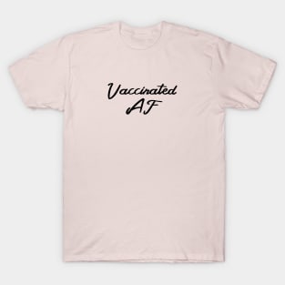 Vaccinated AF Funny Pro Vaccine Cursive - Black Text T-Shirt T-Shirt